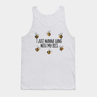 I Just Wanna Hang with my Bees Tank Top